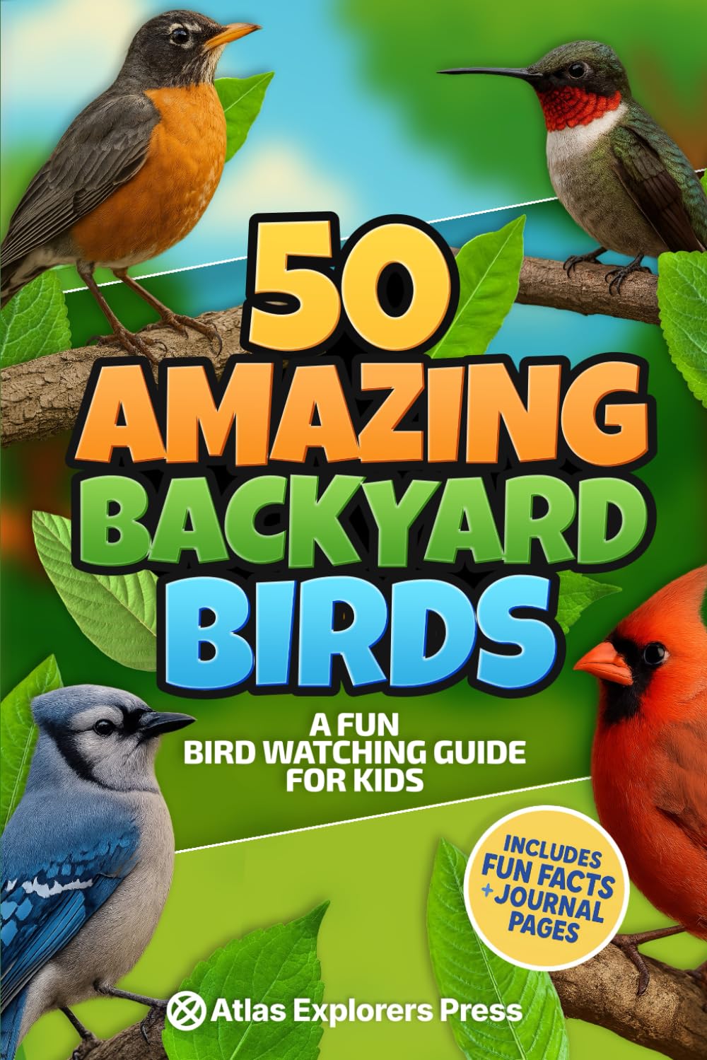 50 Amazing Backyard Birds: A Fun Bird Watching Guide for Kids: Learn to Identify Birds, Explore Nature, and Discover Fun Facts – A Bird Book for Kids and Beginner Bird Watchers