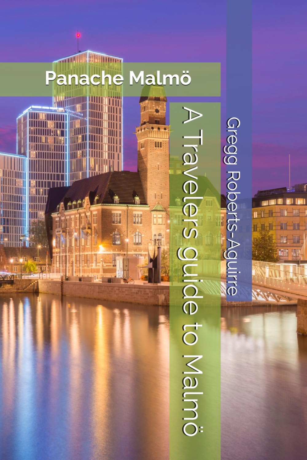 A Travelers guide to Malmö: Panache Malmö (Panache Travel Guides with Pictures)