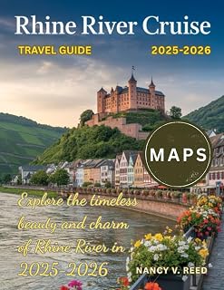 Rhine River Cruise Travel Guide 2025-2026: A Scenic Journey Through Historic Castles, Charming Villages, and Iconic European Cities