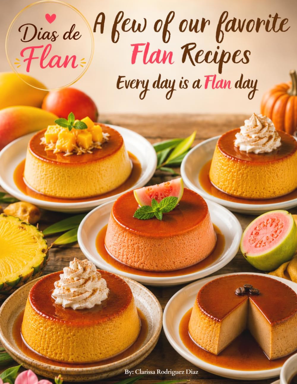 Dias de Flan: A Few of Our Favorite Flan Recipes: Every day is a flan day.