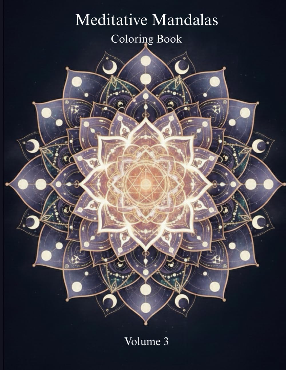 Meditative Mandalas: Volume 3: Cosmic Light & Divine Completion – 30 Sacred Designs with Guided Mindfulness Practices (The Meditative Mandalas Series)