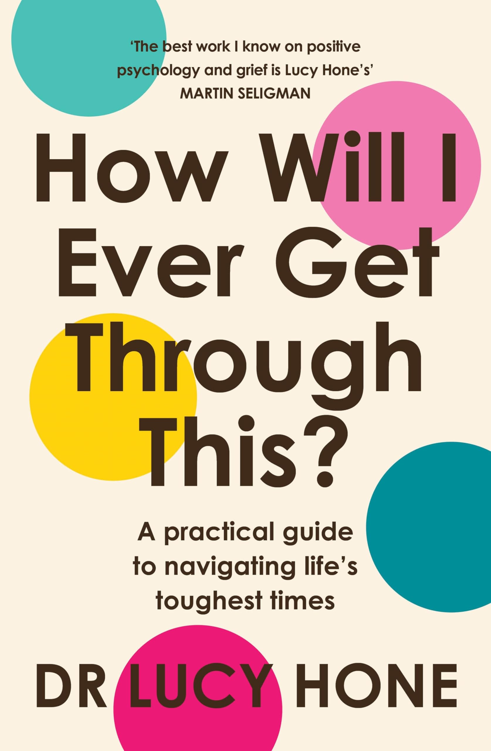 How Will I Ever Get Through This?: A Practical Guide to Navigating Life's Toughest Times (English Edition)