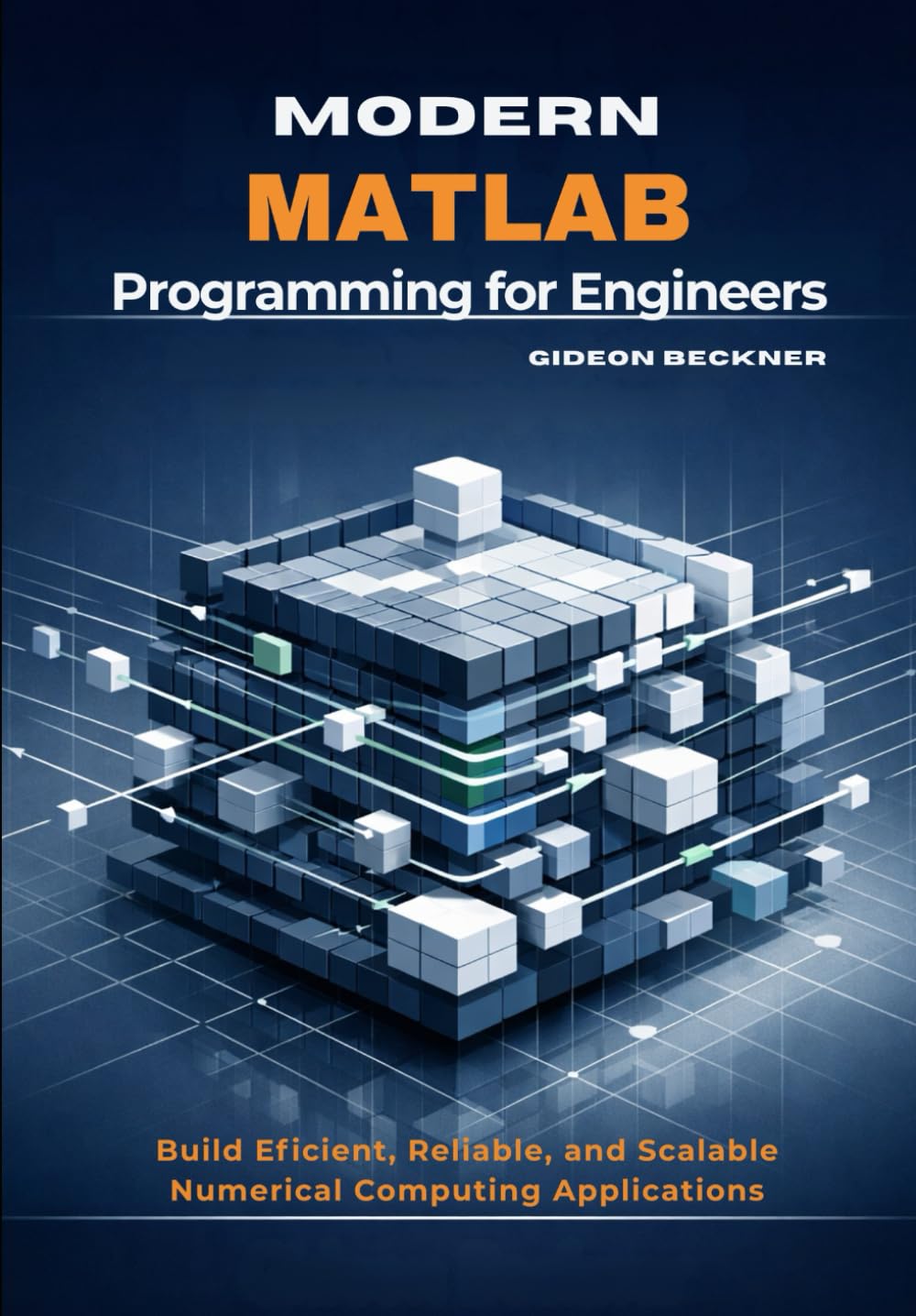Modern MATLAB Programming for Engineers: Build Efficient, Reliable, and Scalable Numerical Computing Applications
