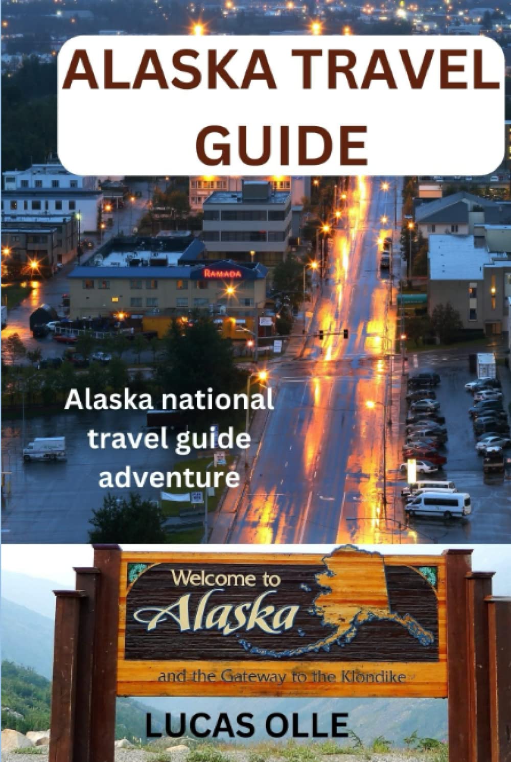ALASKA TRAVEL GUIDE: Alaska national travel guide adventure (World tour Guide, I love travelling.)