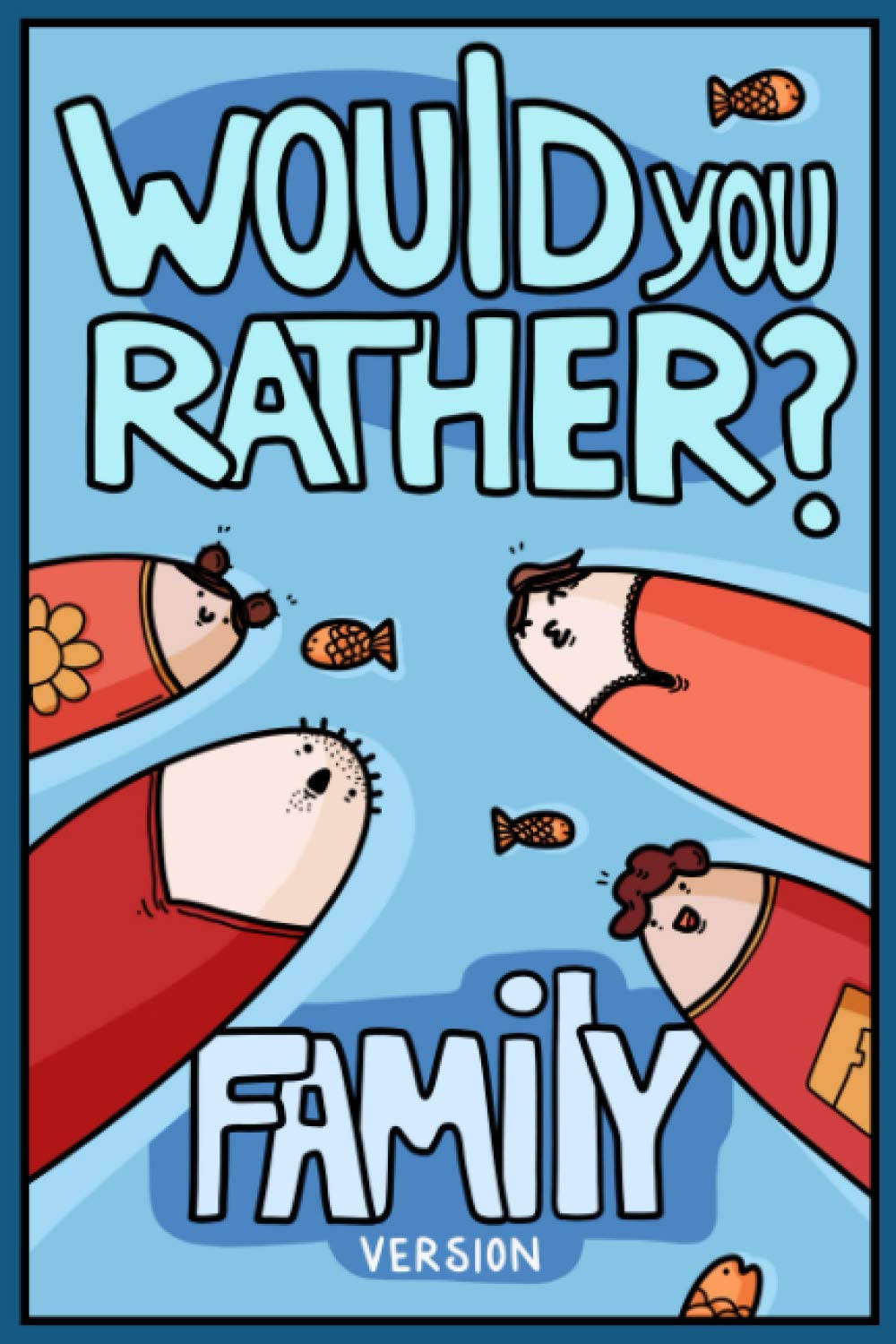 Would You Rather? Family Version: Would You Rather Questions | Family Activities Edition (Would You Rather For Kids)