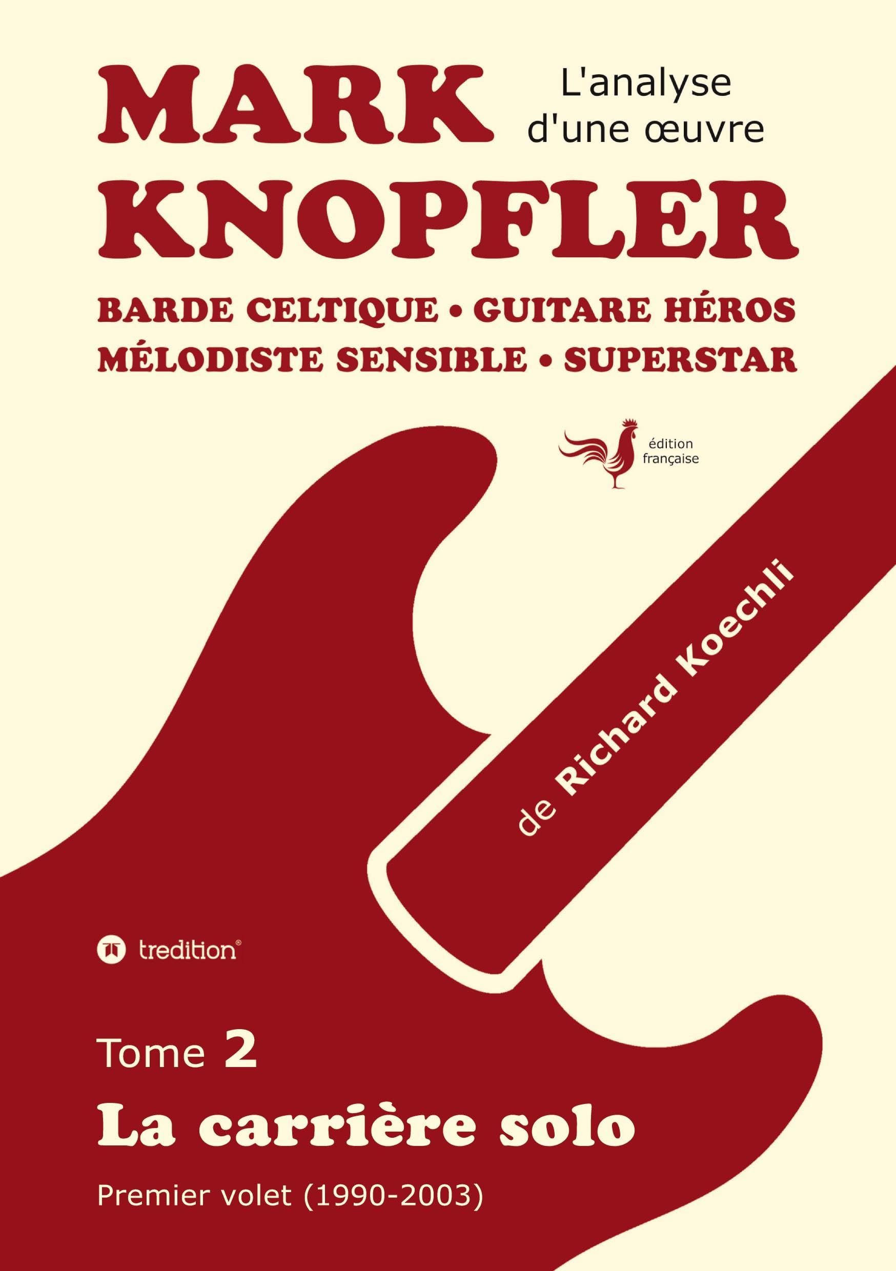 Mark Knopfler (tome 2, la carrière solo) - l'émouvant ouvrage de 420 pages, édition spéciale française: Barde celtique, guitare héros, mélodiste ... premier volet de la carrière solo 1990-2003)