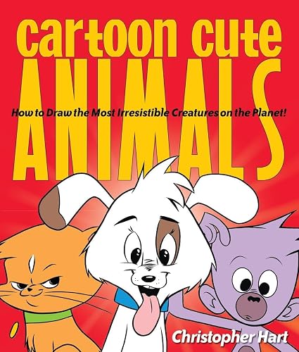 Cartoon Cute Animals: How to Draw the Most Irresistible Creatures on the Planet (Christopher Hart's Cartooning)