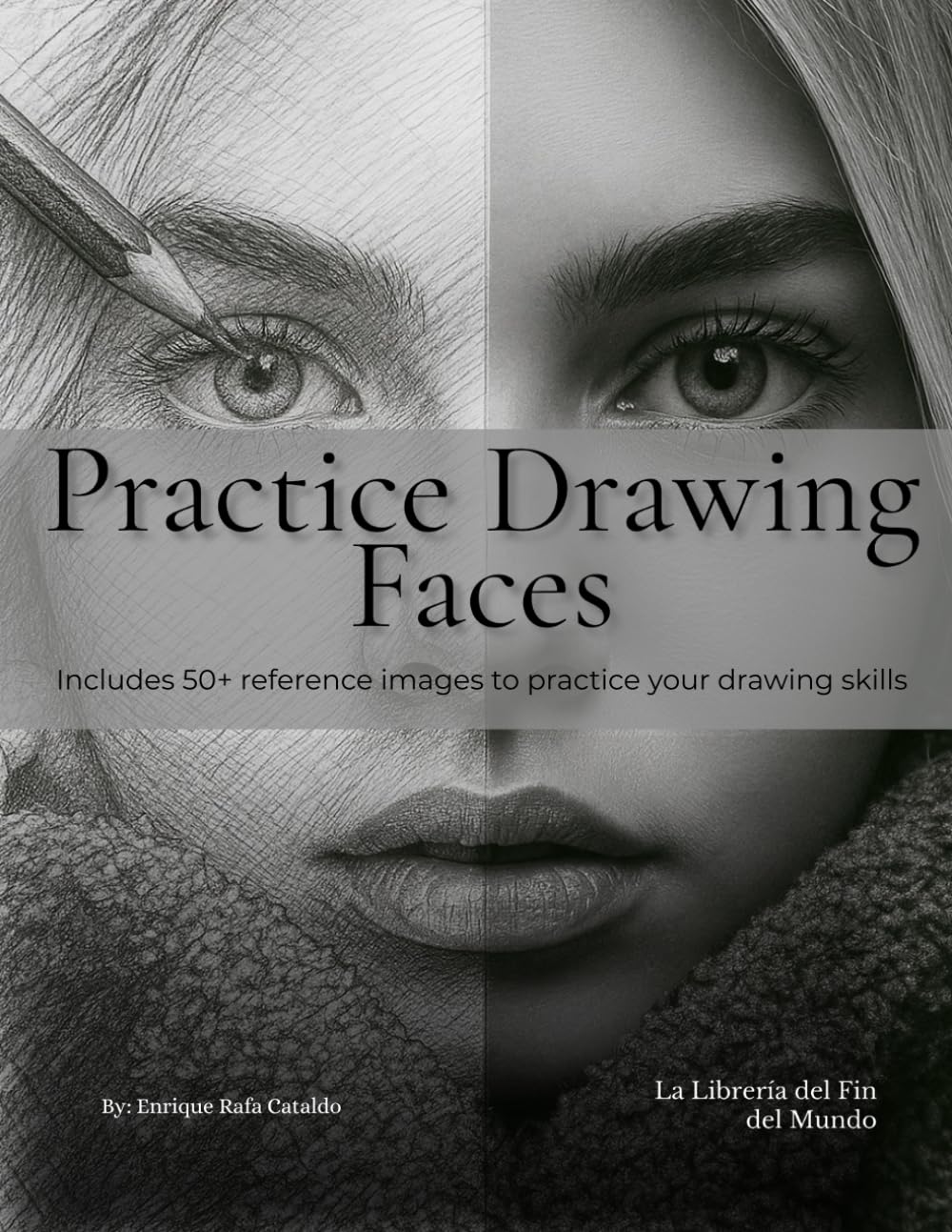 Practice Drawing Faces: Practice Drawing Faces with Realistic Portraits — Build Skill Control and Confidence with High-Quality References and Space to Draw