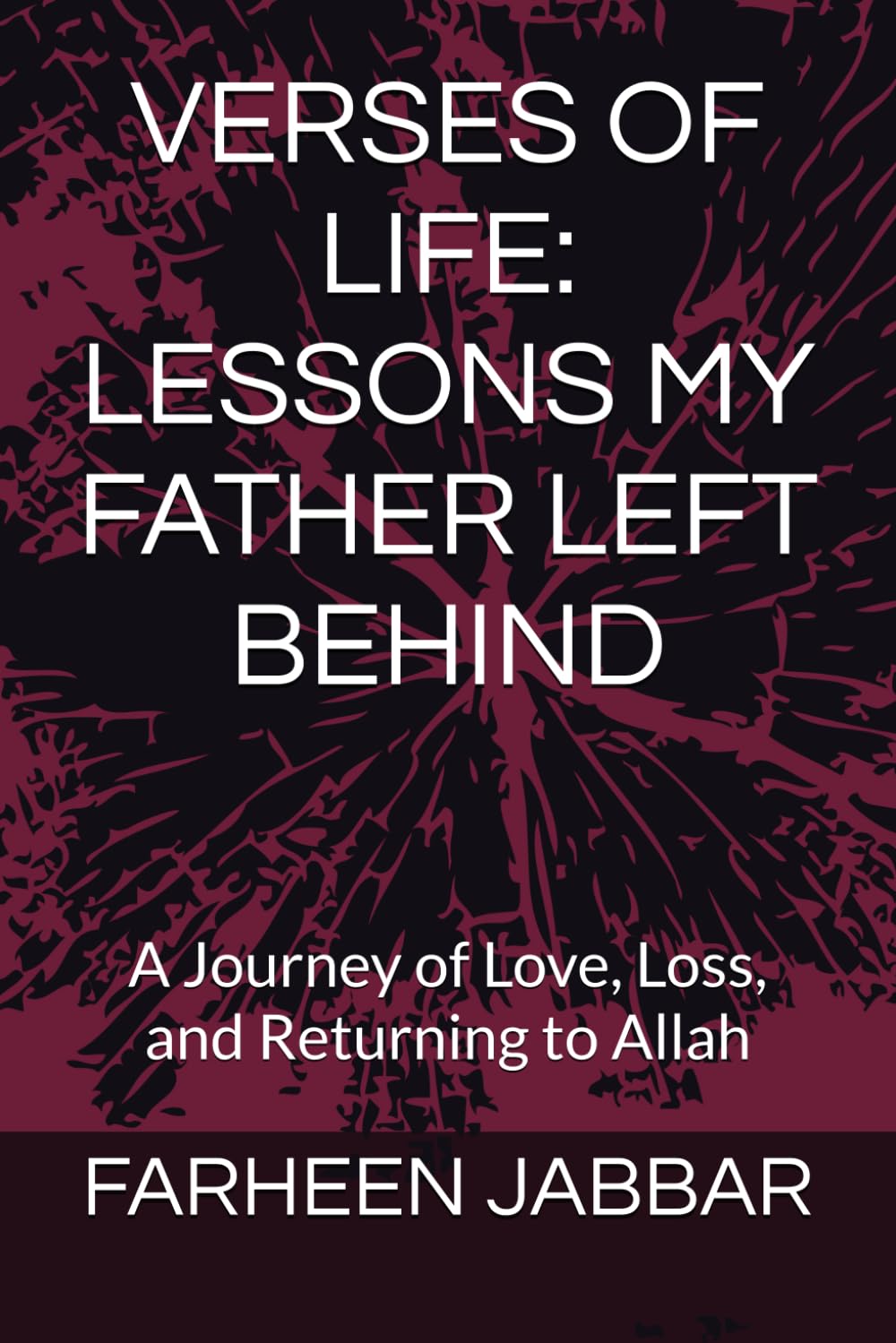 VERSES OF LIFE: LESSONS MY FATHER LEFT BEHIND: A Journey of Love, Loss, and Returning to Allah