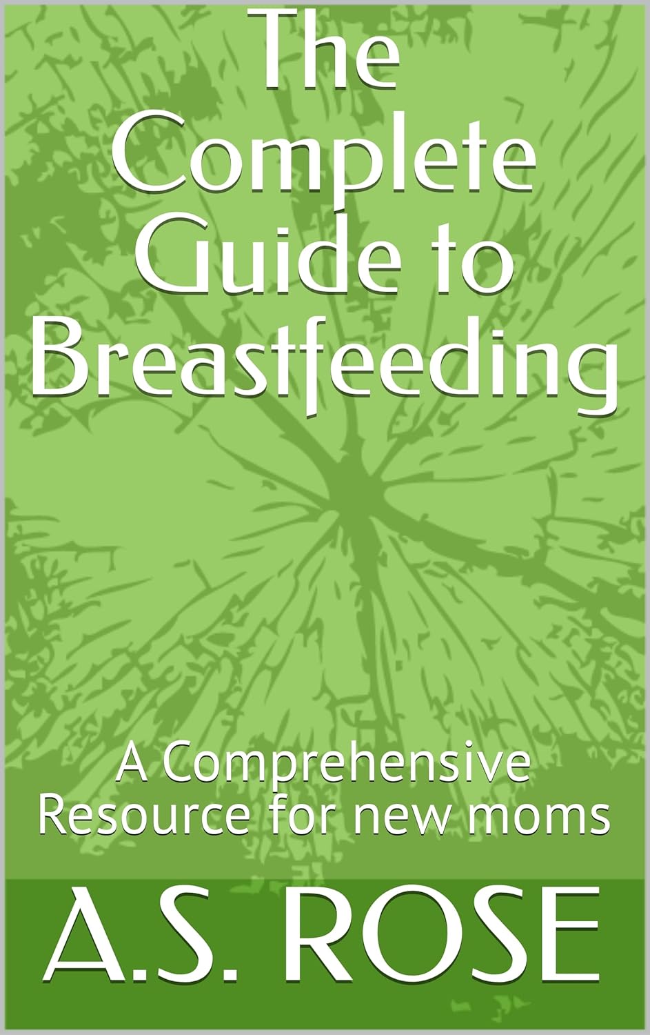 The Complete Guide to Breastfeeding A Comprehensive Resource for new