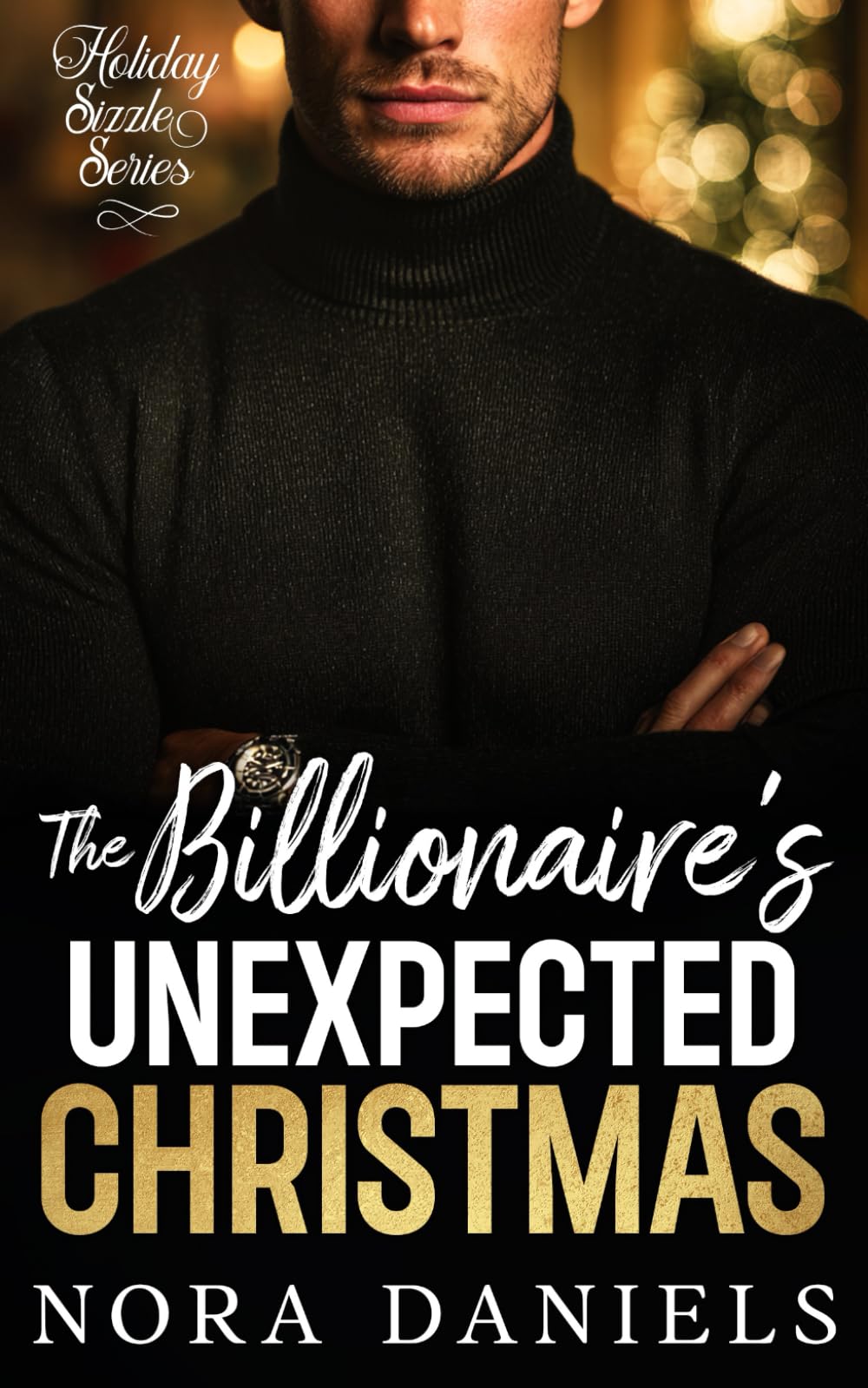 The Billionaire's Unexpected Christmas: A Snowed-In Enemies to Lovers Holiday Romance (Holiday Sizzle Series)