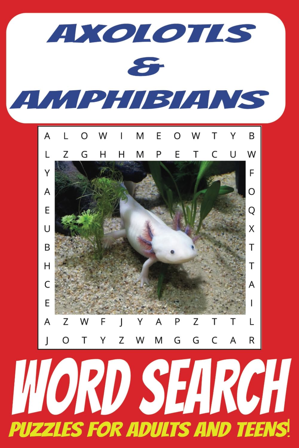 Axolotls & Amphibians Word Search: A Fun and Educational Puzzle Book Featuring Axolotls, Frogs, Salamanders & More! EASY to read print for ... for Holidays, Free Times and Vacations!