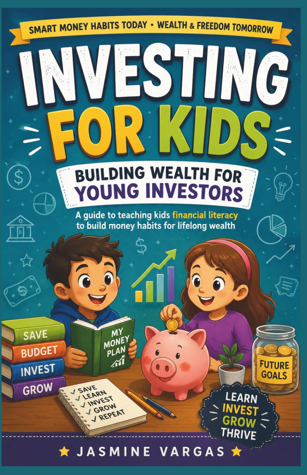Stock Investing for Kids: A Beginner's Guide to Money Management, Smart Investing, Compound Interest, Financial Literacy, and Building Wealth from an Early Age