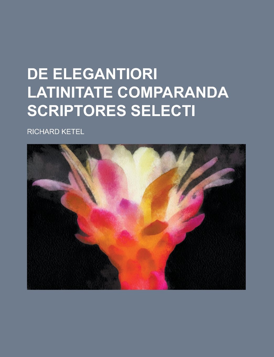 de Elegantiori Latinitate Comparanda Scriptores Selecti