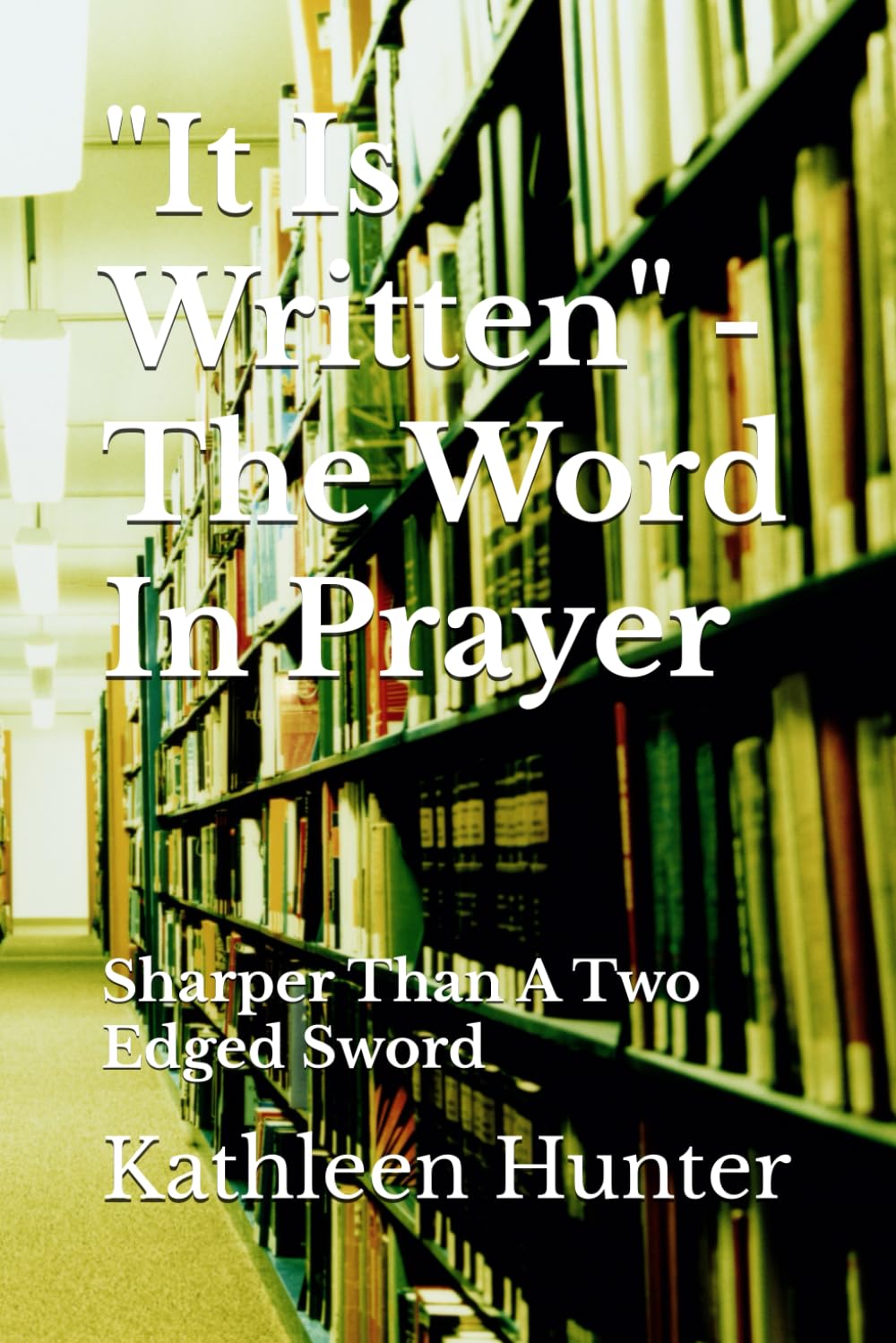 "It Is Written" - The Word In Prayer: Sharper Than A Two Edged Sword (Passion For Prayer Series)