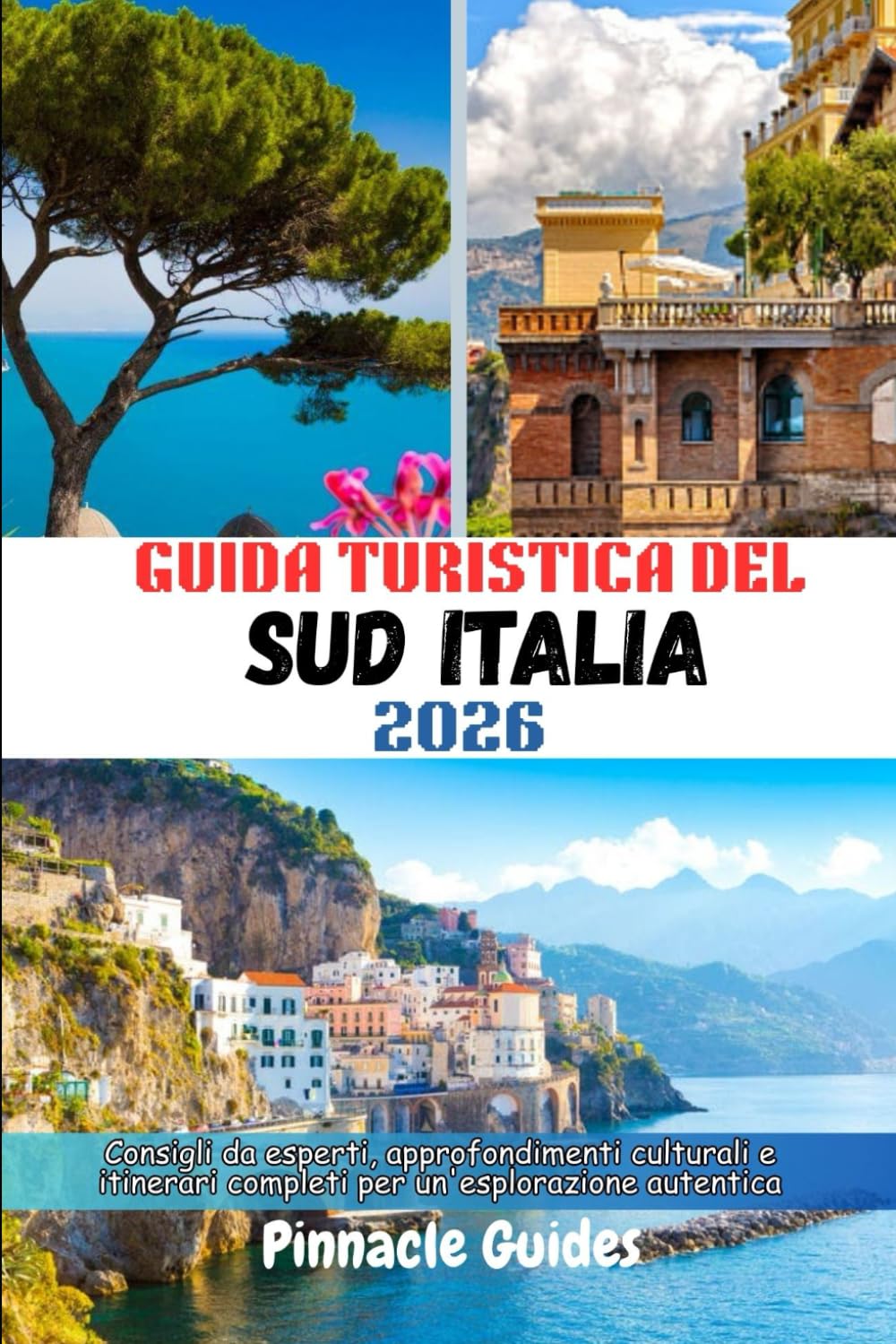 GUIDA TURISTICA DEL SUD ITALIA `2026: Consigli da esperti, approfondimenti culturali e itinerari completi per un'esplorazione autentica