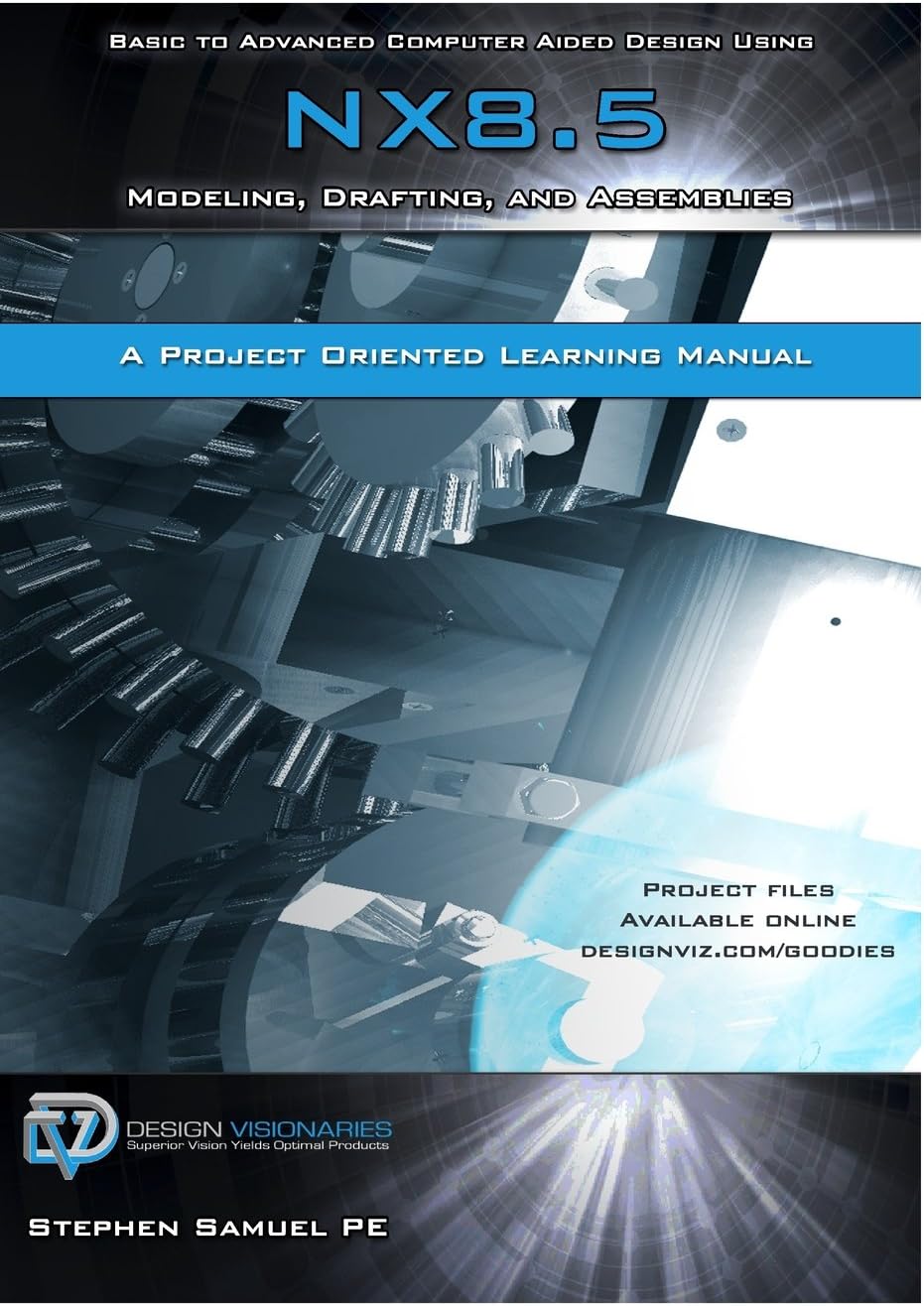 Basic to Advanced Computer Aided Design Using NX 8.5: Modeling, Drafting, and Assemblies