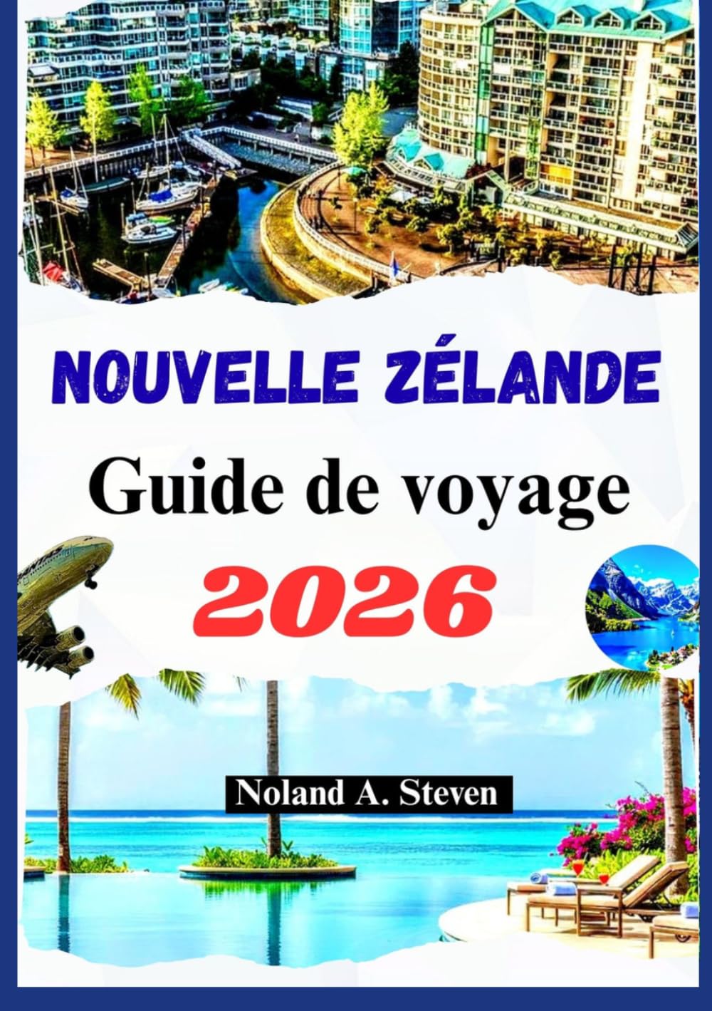 NOUVELLE ZÉLANDE GUIDE DE VOYAGE 2026: Joyaux cachés, monuments pittoresques, plages, itinéraires, cartes images et plus encore