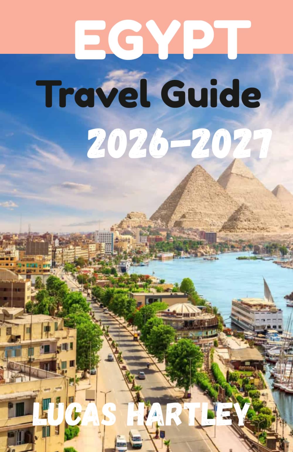 EGYPT Travel Guide 2026 (Ultimate Guide,Hidden Gems,First-time Visitors,Itinerary and Budgets 2026-2027)
