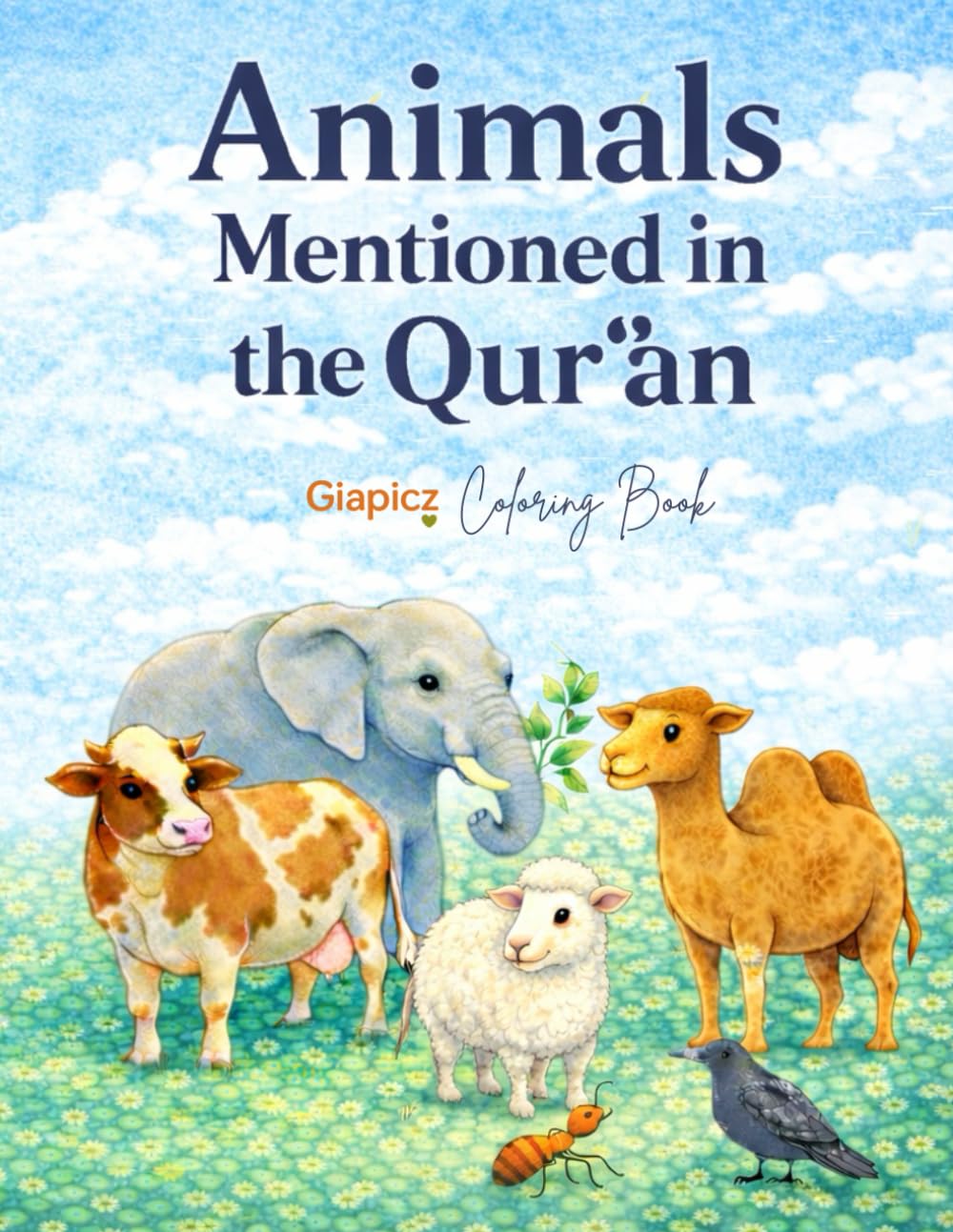 Animals Mentioned in the Qur’an: A Simple Islamic Coloring Book for Kids Featuring Animals Allah Created (GIAPICZ – Created by Allah)