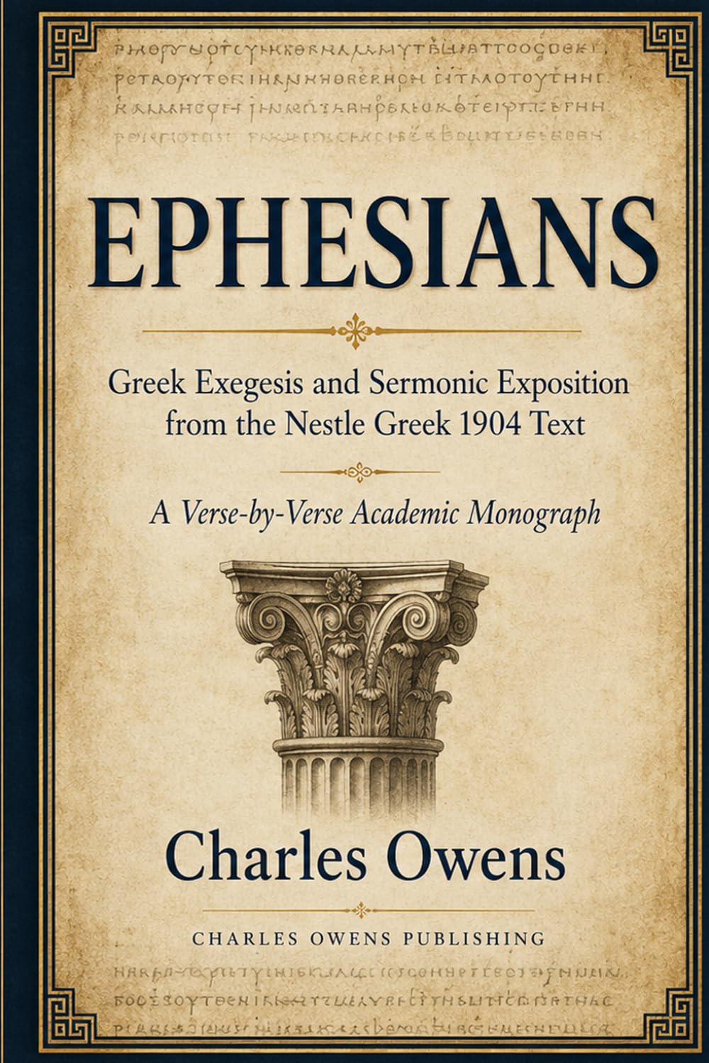 EPHESIANS: Greek Exegesis and Sermonic Exposition: A Verse-by-Verse Academic Monograph