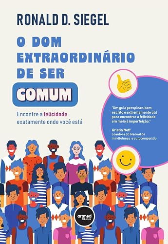 O Dom Extraordinário de Ser Comum: Encontre a Felicidade Exatamente Onde Você Está