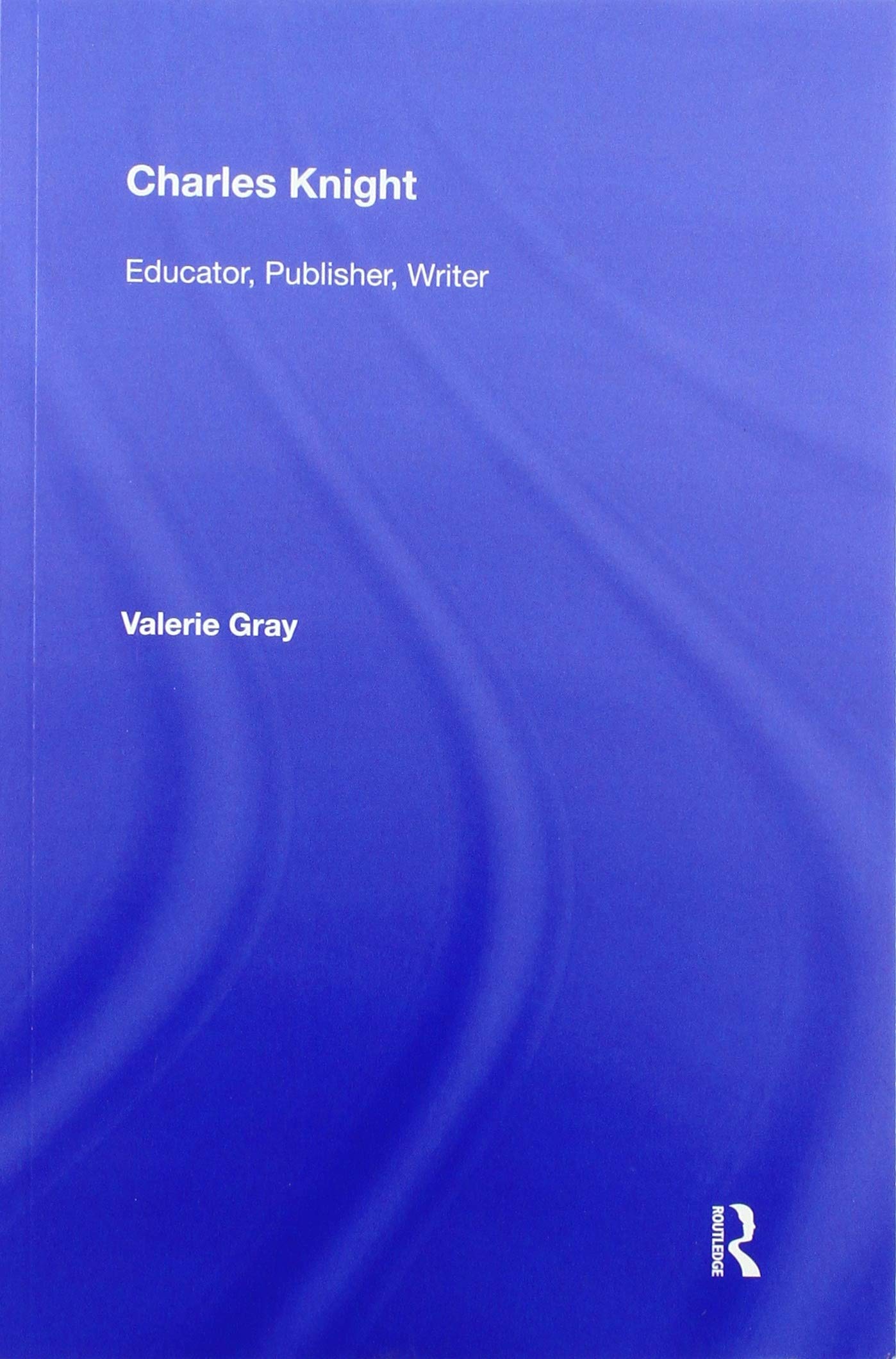 Charles Knight: Educator, Publisher, Writer