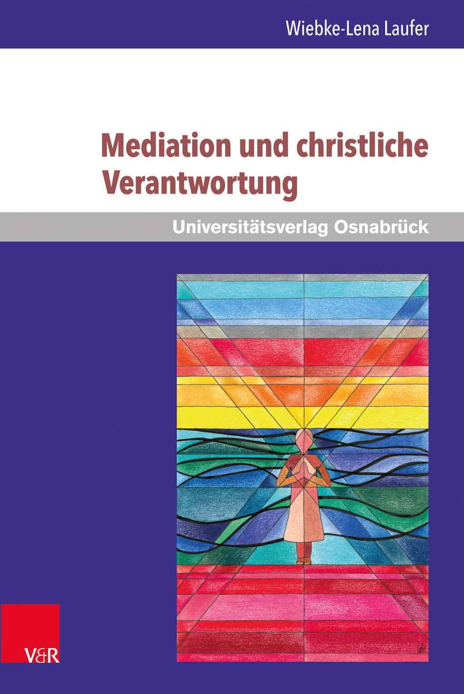 Mediation und christliche Verantwortung: Eine mediationstheoretische und systematisch-theologische Untersuchung
