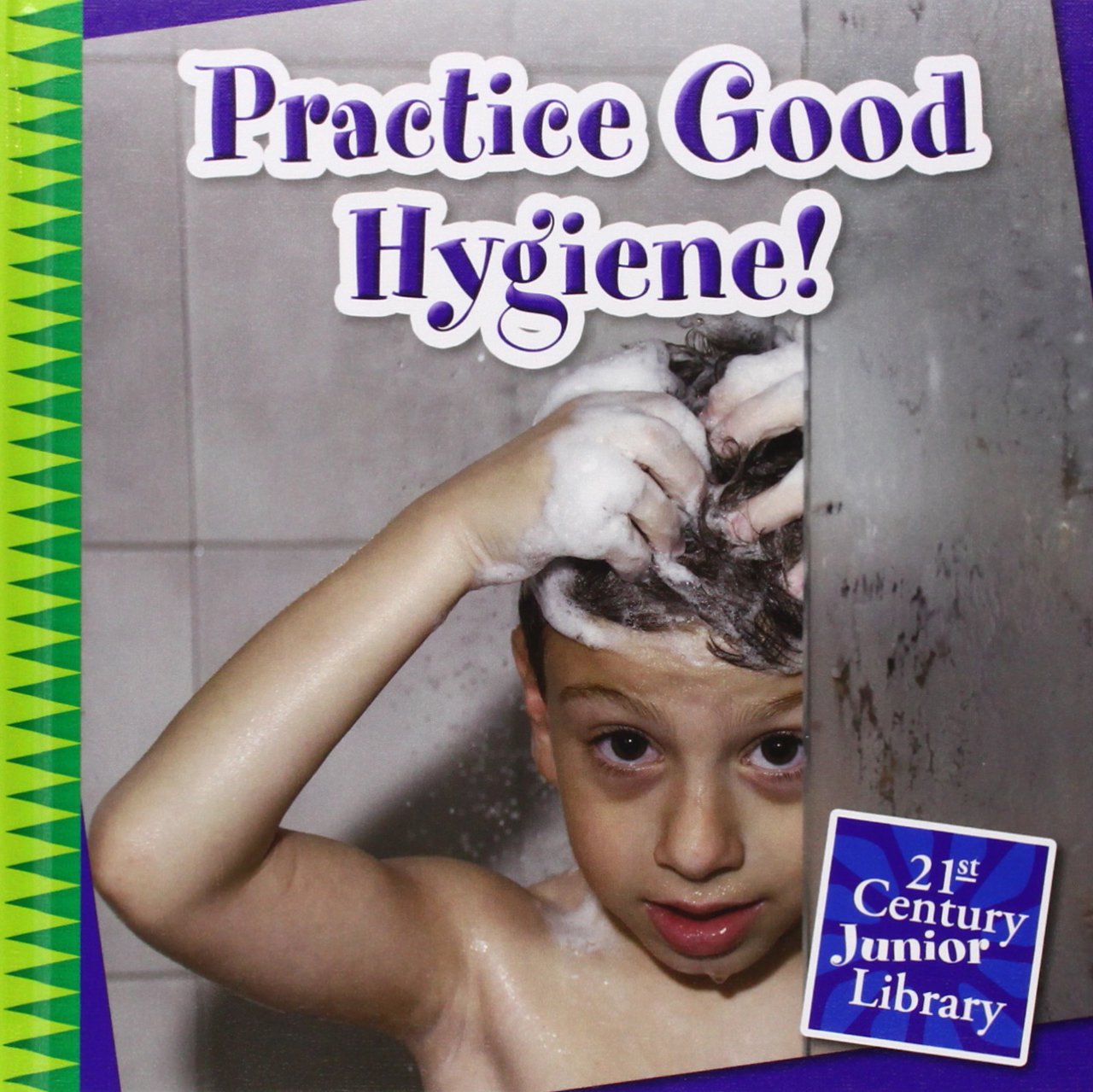 Practice Good Hygiene! (21st Century Junior Library: Your Healthy Body)      Library Binding – January 1, 2015