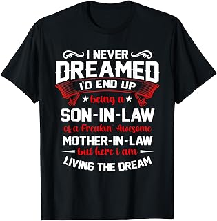 Funny Shirt, I Never Dreamed I'd End Up Being A Son In Law T-Shirt