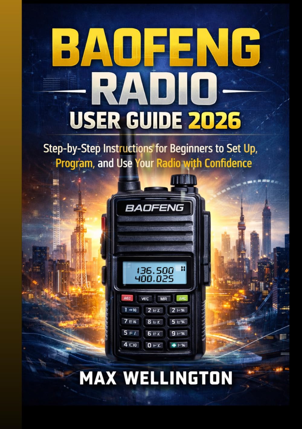 BAOFENG RADIO USER GUIDE 2026: Step-by-Step Instructions for Beginners to Set Up, Program, and Use Your Radio with Confidence
