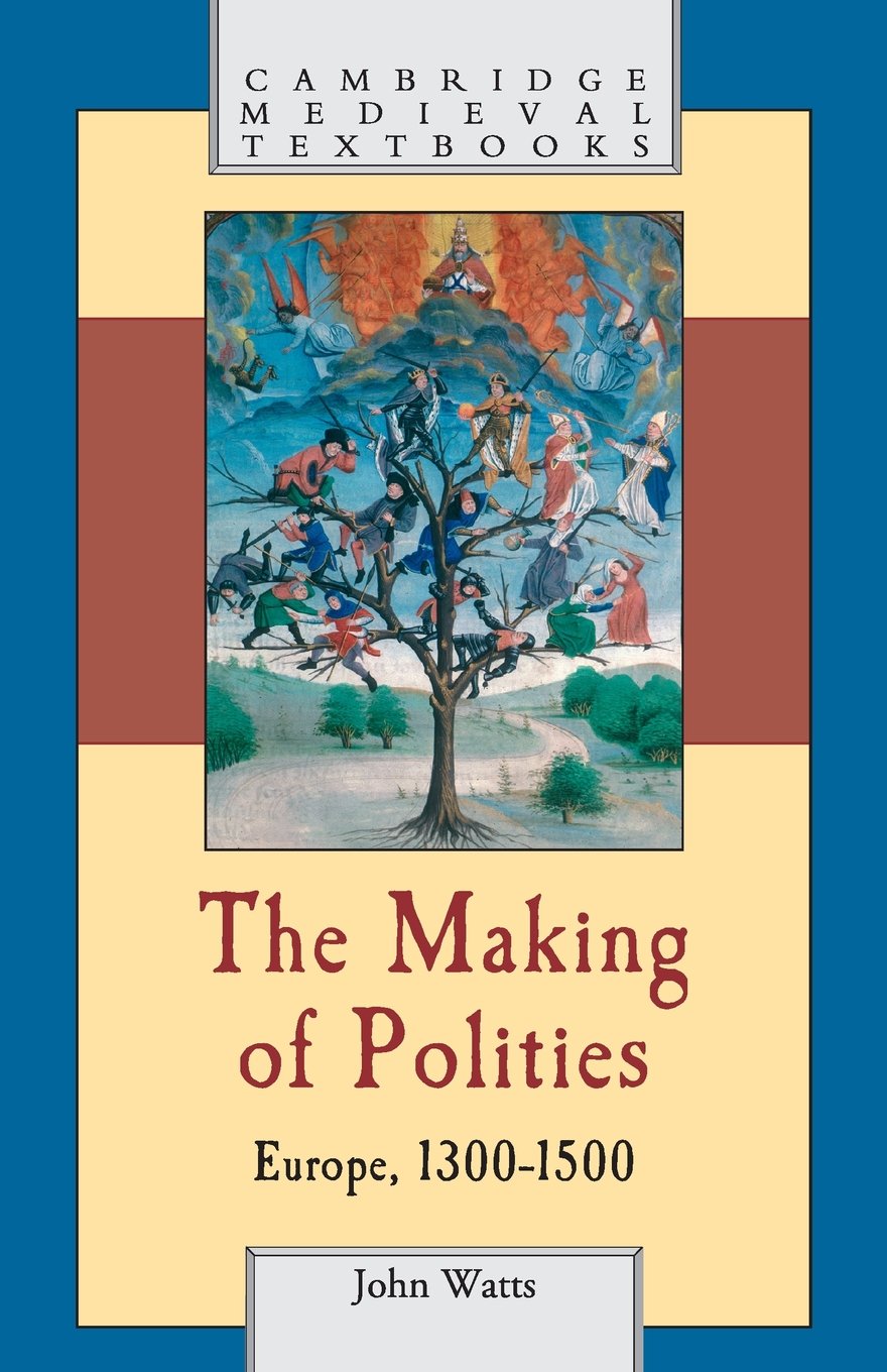 The Making of Polities: Europe, 1300–1500 (Cambridge Medieval Textbooks)