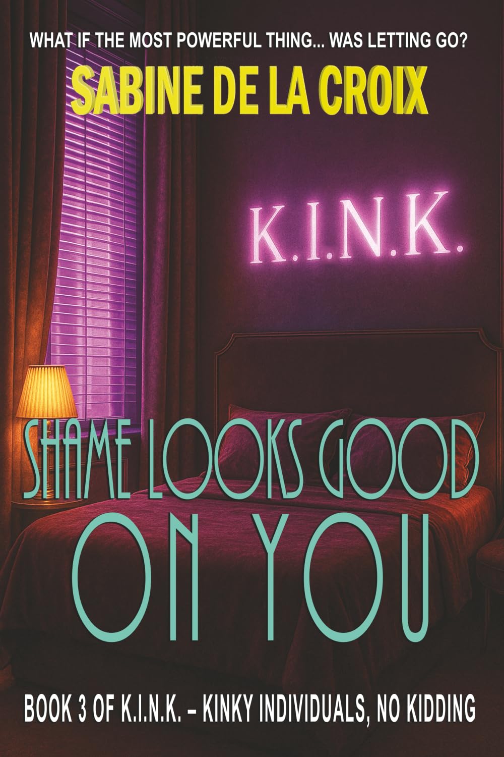 Shame Looks Good on You: A K.I.N.K. High-Protocol Shame Play Novel (K.I.N.K. - Kinky Individuals, No Kidding)