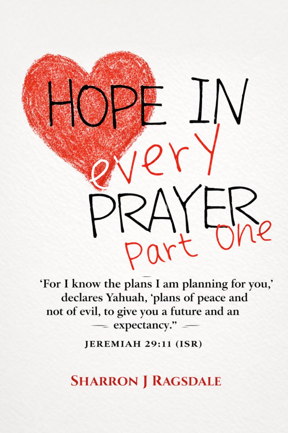 Hope In Every Prayer: Part One |: A Scripture-Based Journey Through Grief, Waiting, Spiritual Warfare, and Unshakable Faith