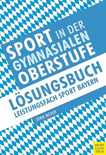 Sport in der gymnasialen Oberstufe: Lösungsbuch Bayern: Lösungsbuch Leistungsfach Sport Bayern