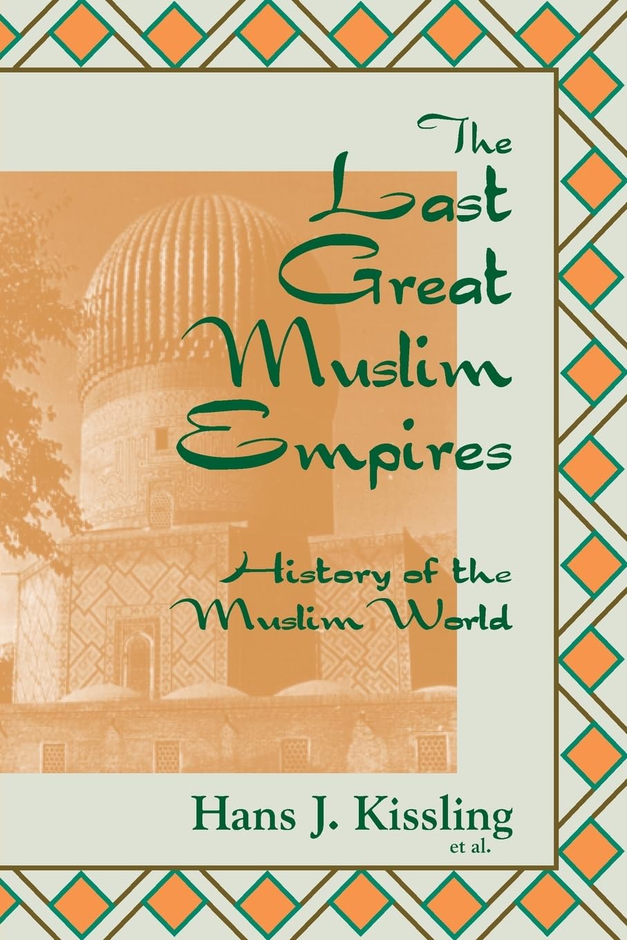 The Last Great Muslim Empires: The Muslim World - A Historical Survey (History of the Muslim world)