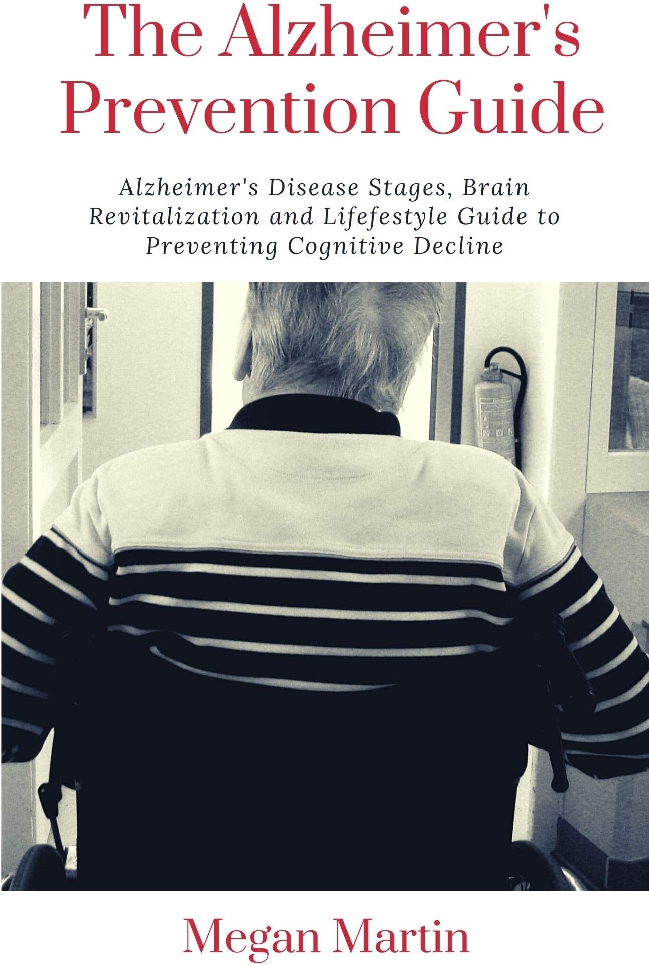 The Alzheimer's Prevention Guide: Alzheimer's Disease Stages, Brain Revitalization and Lifefestyle Guide to Preventing Cognitive Decline