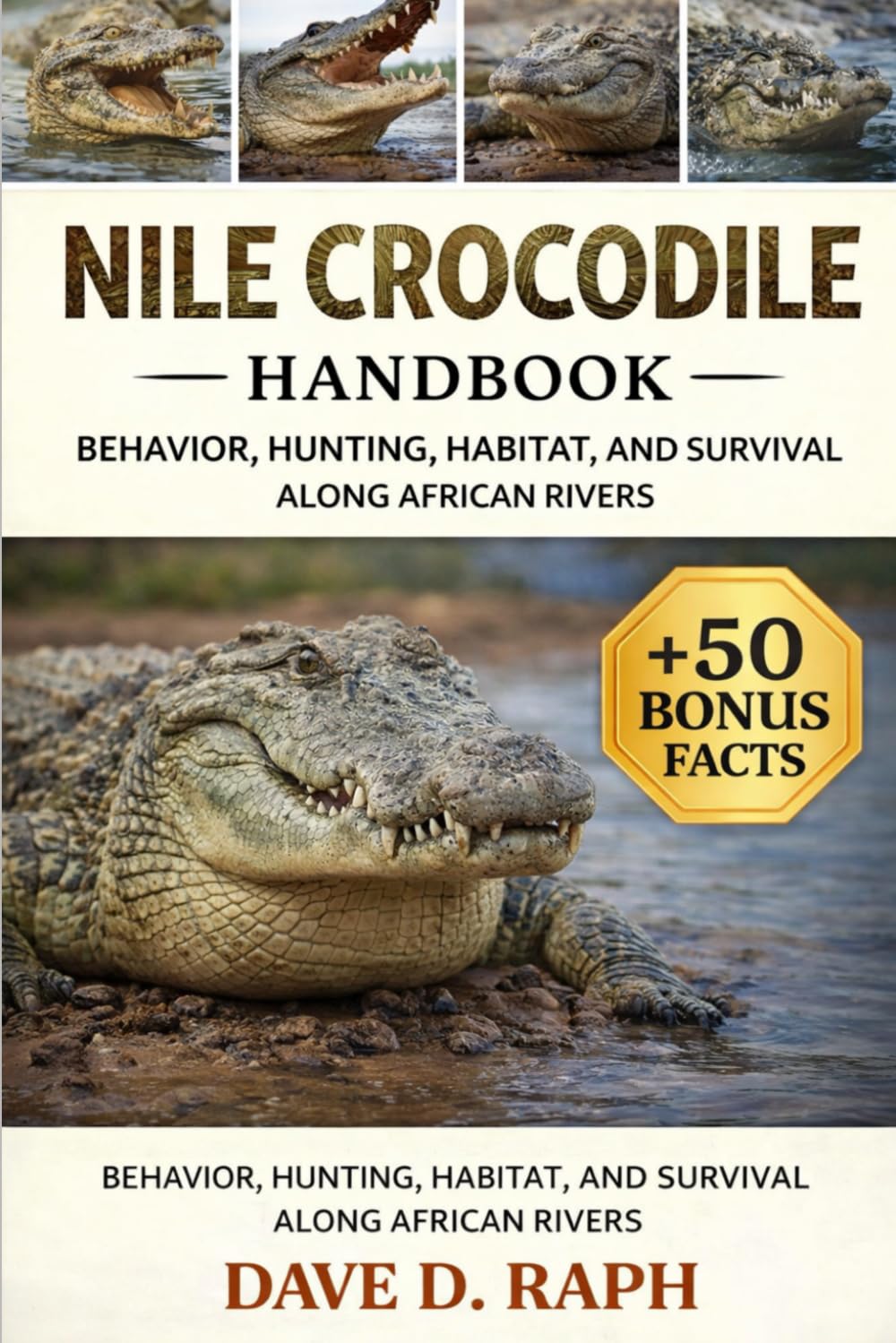 Nile Crocodile Handbook: Behavior, Hunting, Habitat, and Survival Along African Rivers