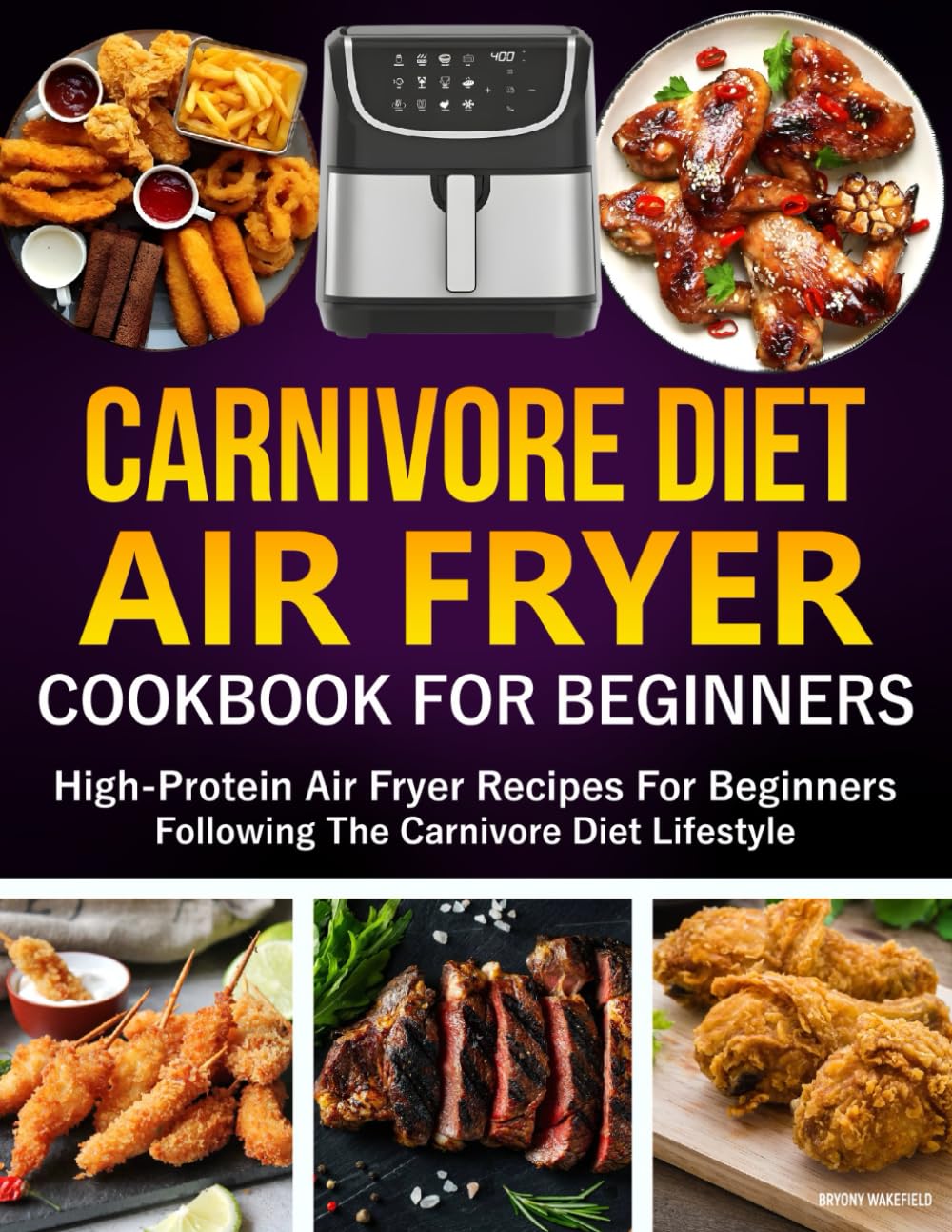 Carnivore Diet Air Fryer Cookbook for Beginners: High-Protein Air Fryer Recipes for Beginners Following the Carnivore Diet Lifestyle.