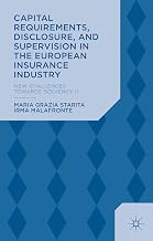 Capital Requirements, Disclosure, and Supervision in the European Insurance Industry: New Challenges towards Solvency II