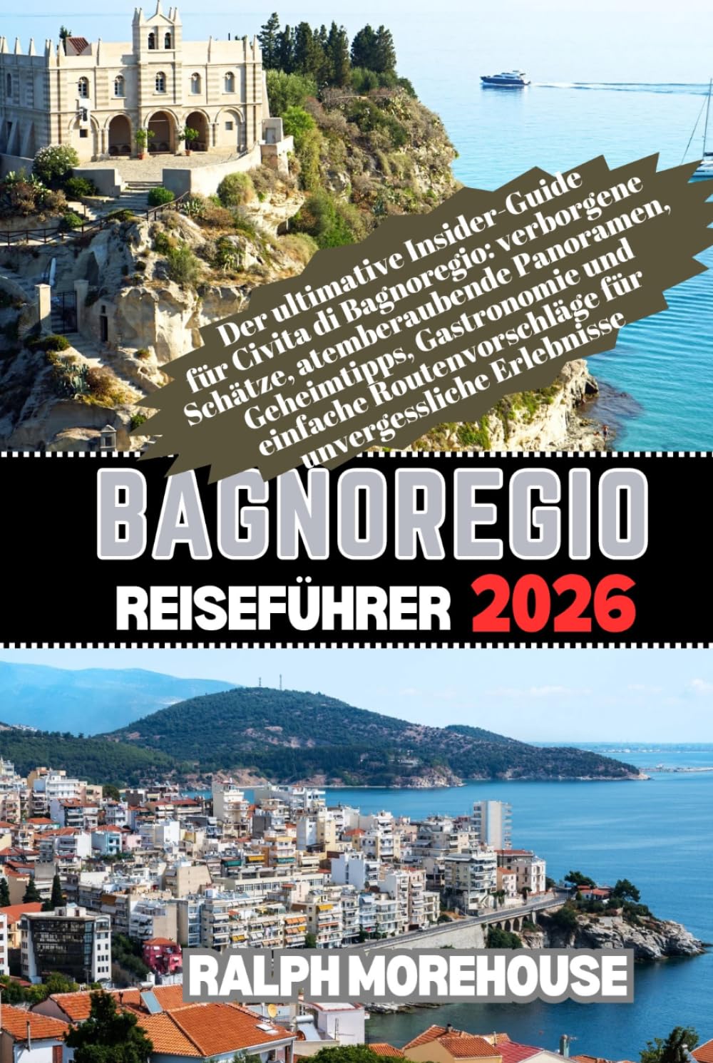 Bagnoregio Reiseführer 2026: Der ultimative Insider-Guide für Civita di Bagnoregio: verborgene Schätze, atemberaubende Panoramen, Geheimtipps, ... für unvergessliche Erlebnisse