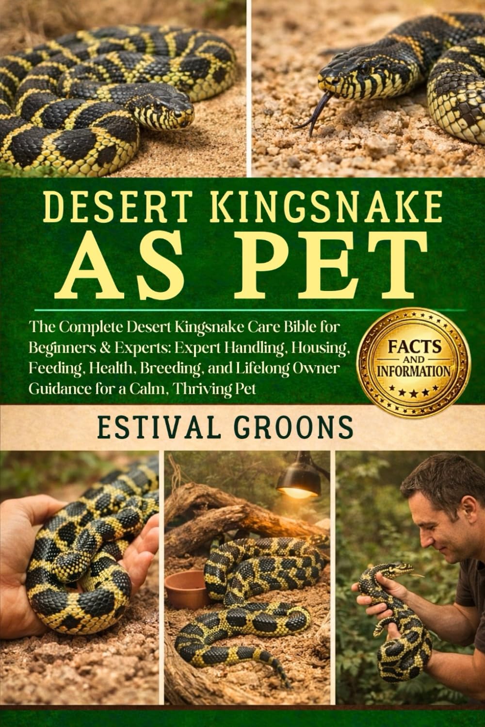 DESERT KINGSNAKE AS PET: The Complete Desert Kingsnake Care Bible for Beginners & Experts: Expert Handling, Housing, Feeding, Health, Breeding, and Lifelong Owner Guidance for a Calm, Thriving Pet