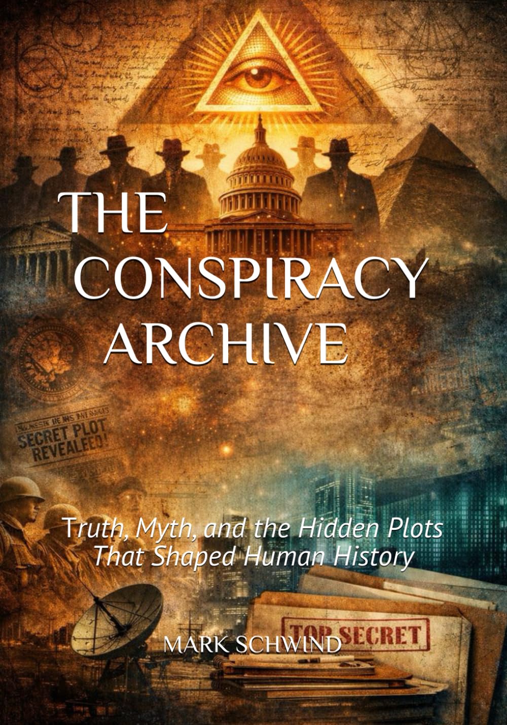 THE CONSPIRACY ARCHIVE: Truth, Myth, and the Hidden Plots That Shaped Human History