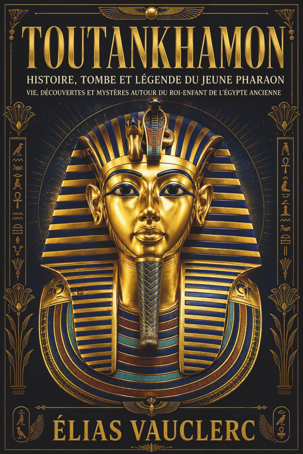 Toutankhamon : histoire, tombe et légende du jeune pharaon: Vie, découvertes et mystères autour du roi-enfant de l’Égypte ancienne