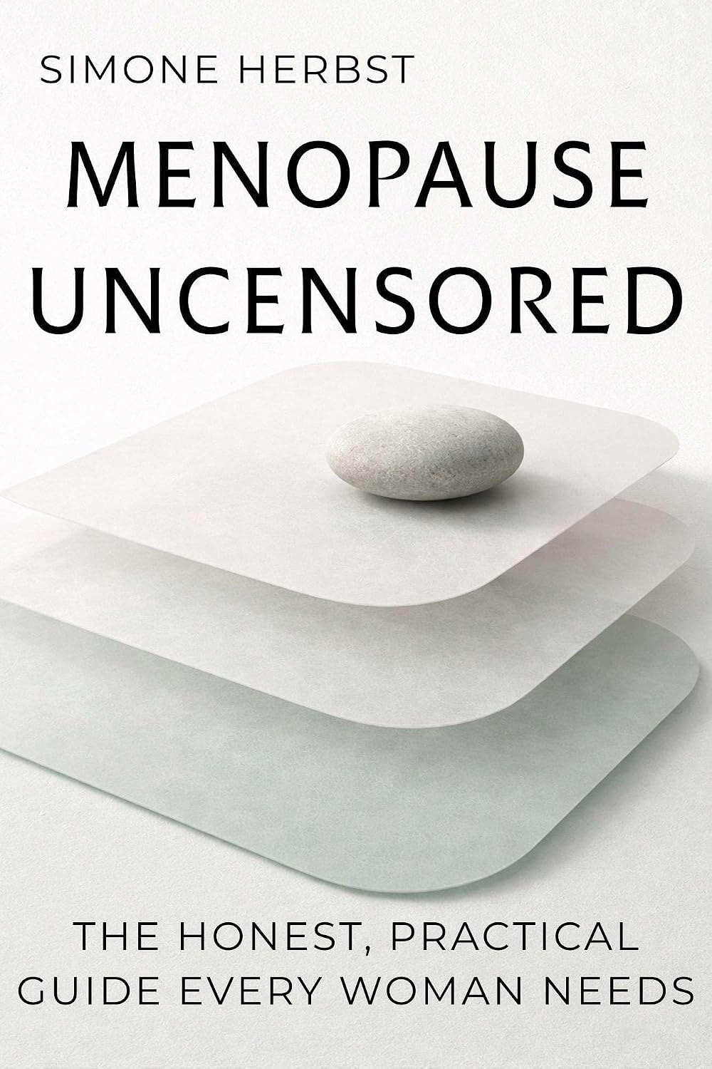 Menopause Uncensored: The Honest, Practical Guide Every Woman Needs