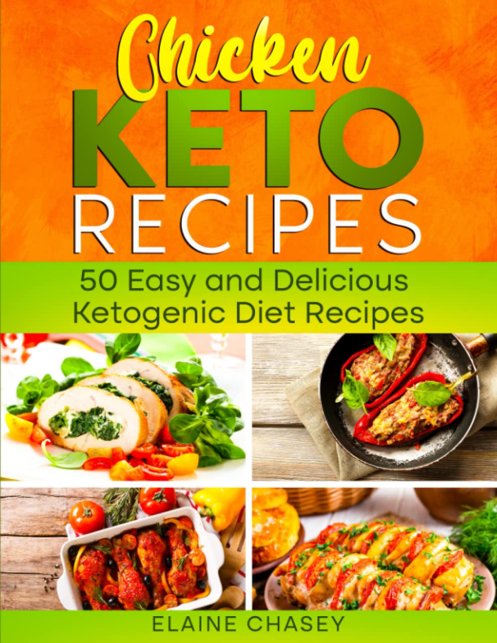 Chicken KETO Recipes: 50 Easy and Delicious Ketogenic Diet Recipes: cookbook for beginners, basic and healthy cooking (Chicken keto diet)
