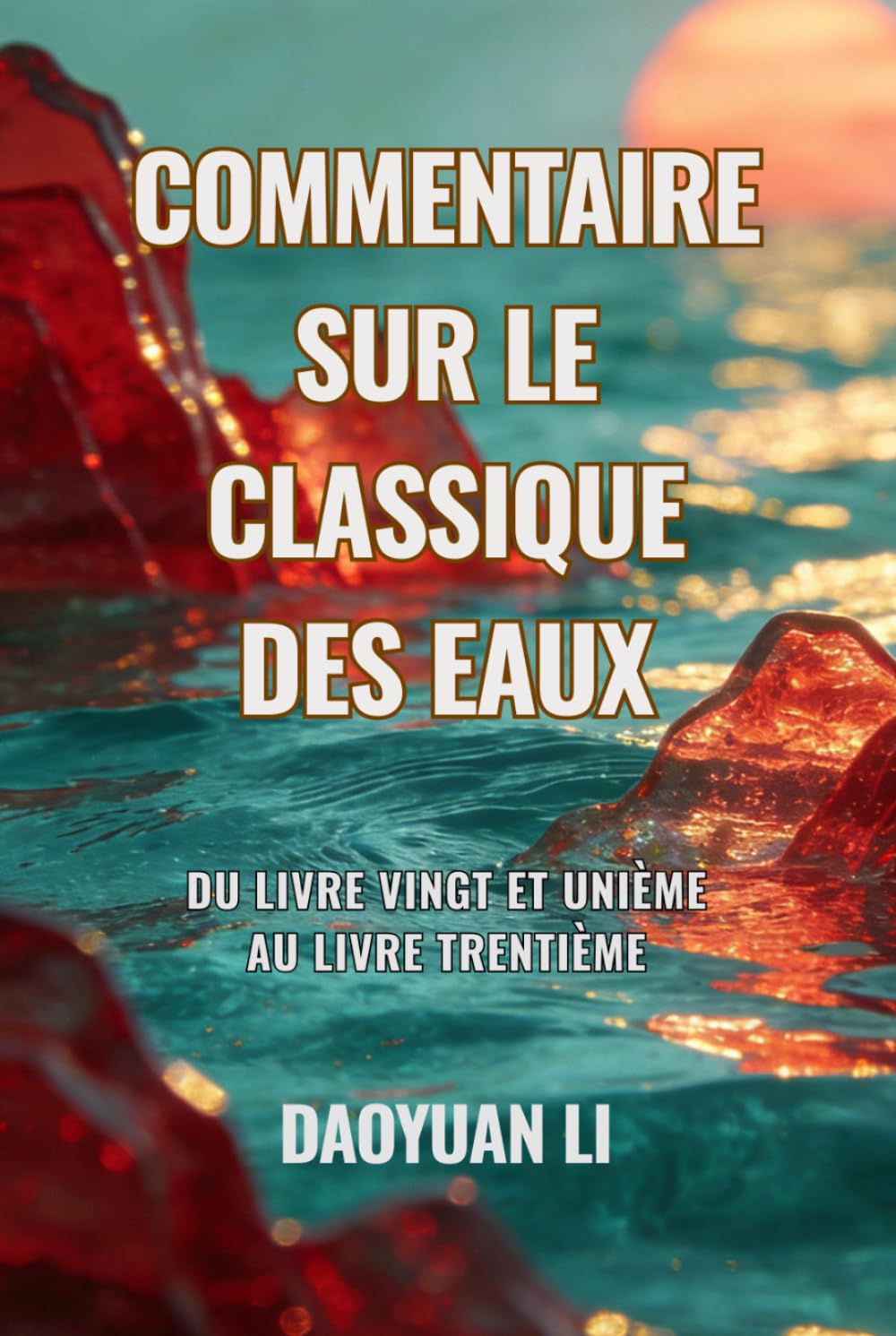 Commentaire sur le Classique des Eaux: Du Livre vingt et unième au Livre trentième