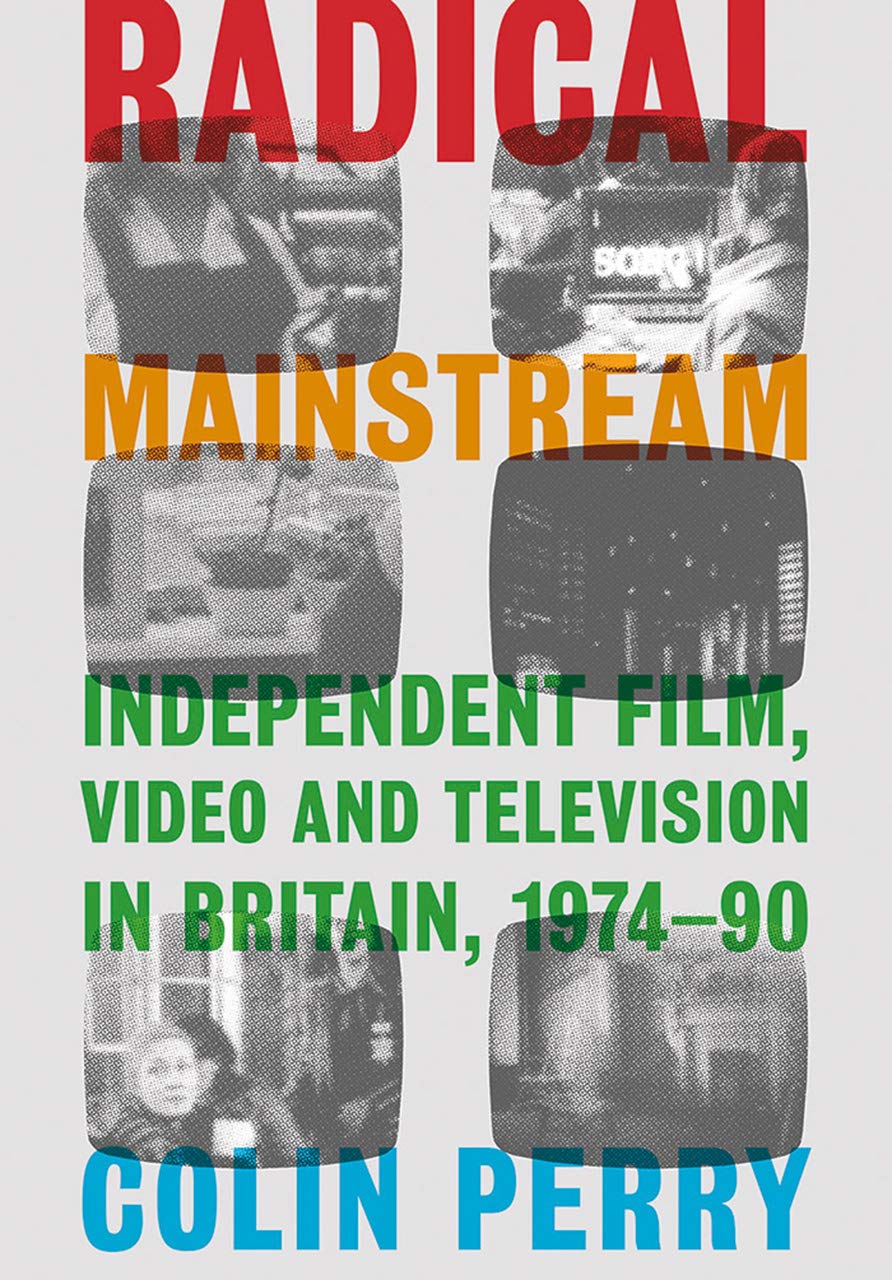 Comprendre la vidéo alternative britannique 1974-90 : essai Radical Mainstream