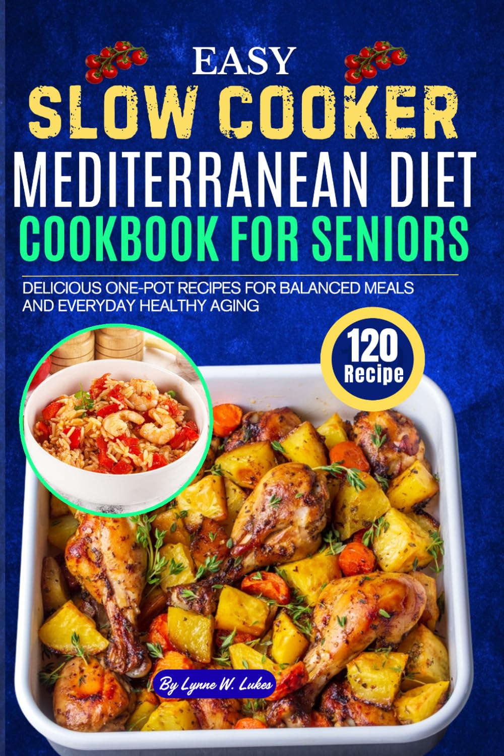 Easy Slow Cooker Mediterranean Diet Cookbook for Seniors: 120 Delicious One-Pot Recipes for Balanced Meals and Everyday Healthy Aging