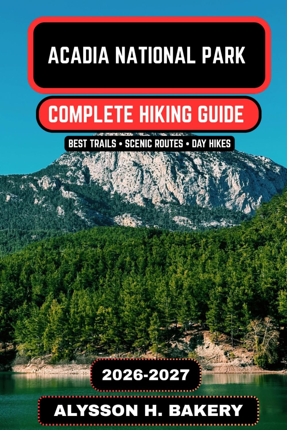 Acadia National Park Hiking Guide 2026–2027: Trails, Coastal Views & Adventure Planning (TrailWise 2025 Hiking Edition)